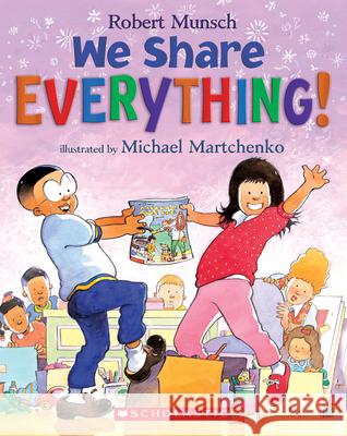 We Share Everything! Robert Munsch Michael Martchenko 9781443113441 Scholastic Canada