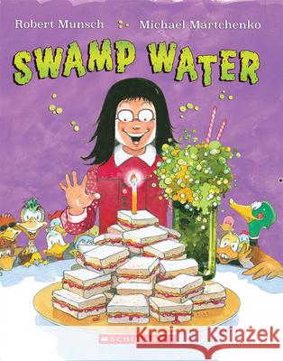 Swamp Water Robert Munsch Michael Martchenko 9781443128377 Scholastic Canada