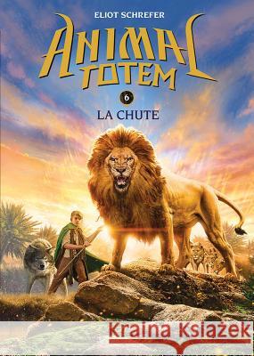 Animal Totem: N° 6 - La Chute Schrefer, Eliot 9781443155076