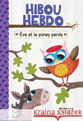 Hibou Hebdo: N° 8 - Ève Et Le Poney Perdu Elliott, Rebecca 9781443169707 Scholastic