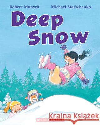 Deep Snow Robert Munsch Michael Martchenko 9781443170581 Scholastic Canada