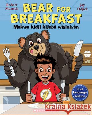 Bear for Breakfast / Makwa Kidji Kijebà Wìsiniyàn Munsch, Robert 9781443175111