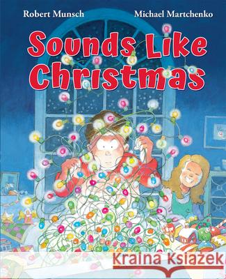 Sounds Like Christmas Robert Munsch Michael Martchenko 9781443175821 North Winds Press