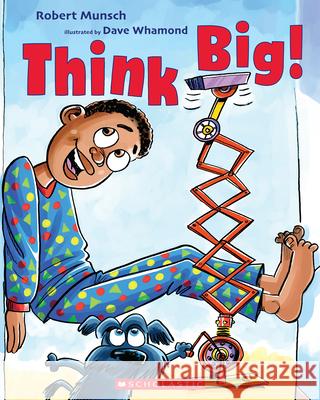 Think Big! Robert Munsch Dave Whamond 9781443182980 Scholastic Canada