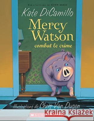 Mercy Watson Combat Le Crime Kate DiCamillo Chris Va 9781443199377 Scholastic
