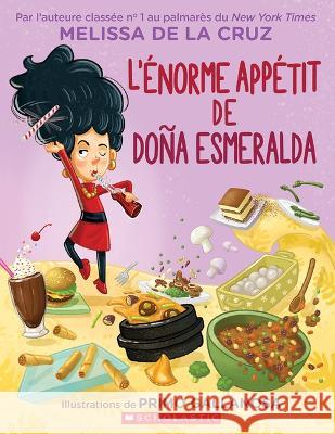 L'Énorme Appétit de Doña Esmeralda de la Cruz, Melissa 9781443199391 Scholastic