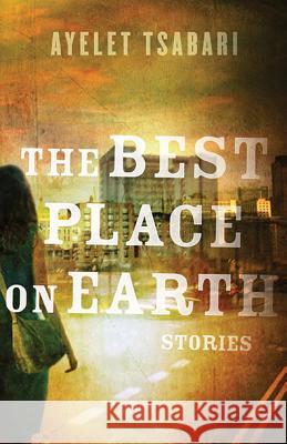 The Best Place on Earth Ayelet Tsabari 9781443411967