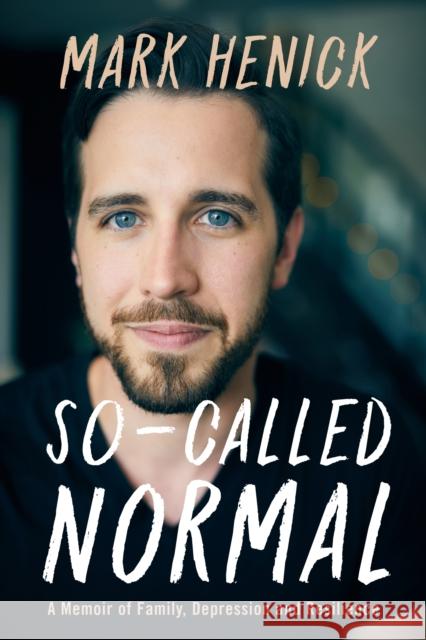 So-Called Normal: A Memoir of Family, Depression and Resilience Mark Henick 9781443455039 HarperCollins Publishers