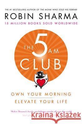 The 5am Club: Own Your Morning. Elevate Your Life. Sharma, Robin 9781443456623 HarperCollins Publishers