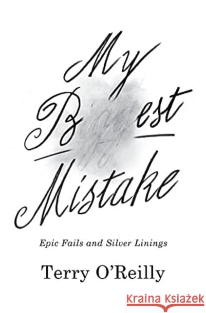 My Best Mistake: Epic Fails and Silver Linings O'Reilly, Terry 9781443459464