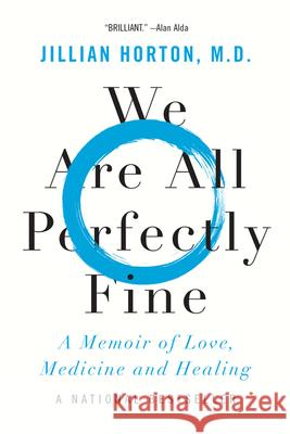 We Are All Perfectly Fine: A Memoir of Love, Medicine and Healing Jillian Horton 9781443461665