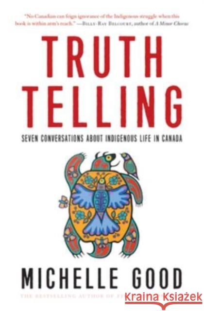 Truth Telling: Seven Conversations about Indigenous Life in Canada Michelle Good 9781443467810 HarperCollins Publishers