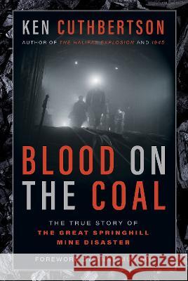 Blood on the Coal: The True Story of the Great Springhill Mine Disaster Ken Cuthbertson 9781443467919 HarperCollins Publishers