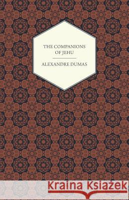 The Works of Alexandre Dumas - The Companions of Jehu Dumas, Alexandre 9781443701761 Gleed Press