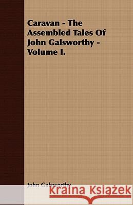 Caravan - The Assembled Tales of John Galsworthy - Volume I. Galsworthy, John 9781443702317