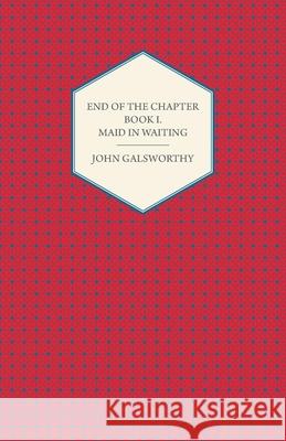 End of the Chapter - Book I - Maid in Waiting Galsworthy, John 9781443702454 