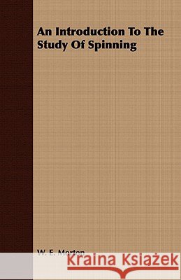 An Introduction to the Study of Spinning Morton, W. E. 9781443702539 