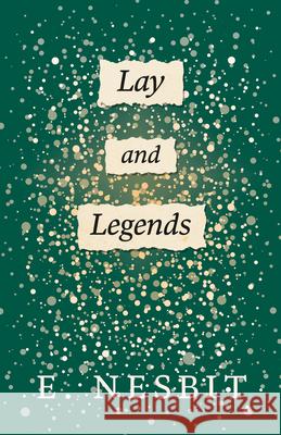 Lays and Legends: Second Series Nesbit, E. 9781443703345 