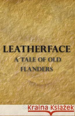 Leatherface - A Tale of Old Flanders Orczy, Baroness Emmuska 9781443703529