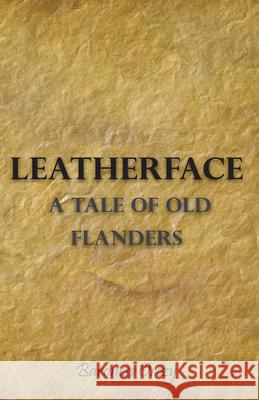 Leatherface - A Tale of Old Flanders Orczy, Baroness Emmuska 9781443703529 