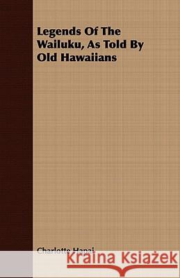 Legends of the Wailuku, as Told by Old Hawaiians Hapai, Charlotte 9781443703673 
