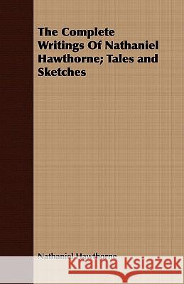 The Complete Writings of Nathaniel Hawthorne; Tales and Sketches Hawthorne, Nathaniel 9781443705660