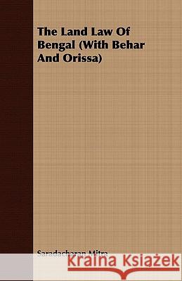 The Land Law of Bengal (with Behar and Orissa) Mitra, Saradacharan 9781443706124