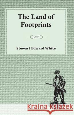 The Land of Footprints White, Stewart Edward 9781443706285
