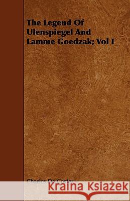 The Legend of Ulenspiegel and Lamme Goedzak; Vol I Coster, Charles De 9781443710954