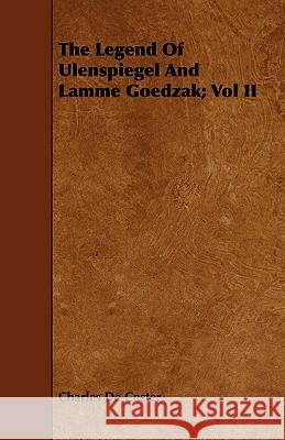 The Legend of Ulenspiegel and Lamme Goedzak; Vol II Coster, Charles De 9781443710961