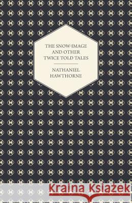 The Snow-Image and Other Twice Told Tales Hawthorne, Nathaniel 9781443713535