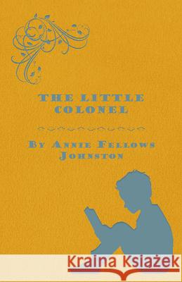 The Little Colonel Annie F. Johnston 9781443715850 Stoddard Press