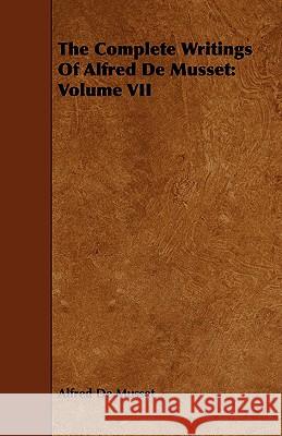 The Complete Writings of Alfred de Musset: Volume VII de Musset, Alfred 9781443718639