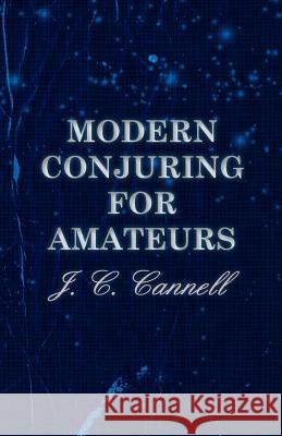 Modern Conjuring for Amateurs Cannell, J. C. 9781443719049 Barton Press