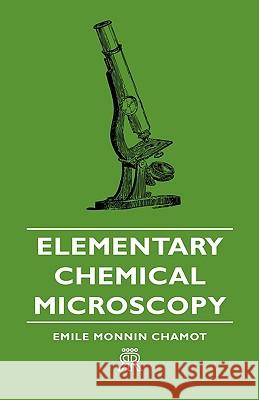 Elementary Chemical Microscopy Emile Monnin Chamot 9781443720526