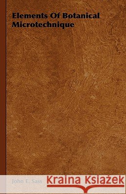 Elements of Botanical Microtechnique Sass, John E. 9781443720588