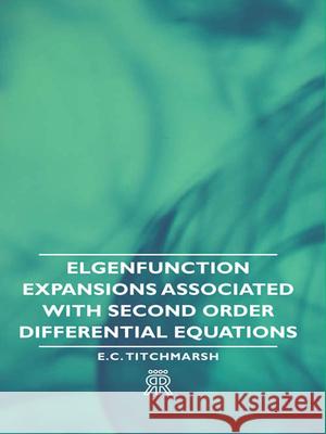 Elgenfunction Expansions Associated with Second Order Differential Equations Titchmarsh, E. C. 9781443720632 Camp Press