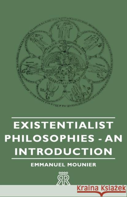 Existentialist Philosophies - An Introduction Emmanuel Mounier 9781443721202