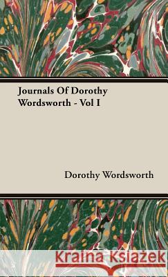 Journals Of Dorothy Wordsworth - Vol I Dorothy Wordsworth 9781443723916