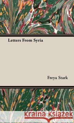 Letters From Syria Freya Stark 9781443724579 Read Books