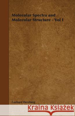 Molecular Spectra and Molecular Structure - Vol I Gerhard Herzberg 9781443726085 Reitell Press