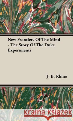 New Frontiers Of The Mind - The Story Of The Duke Experiments J. B. Rhine 9781443726290