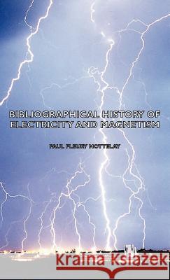 Bibliographical History of Electricity and Magnetism Mottelay, Paul Fleury 9781443728447