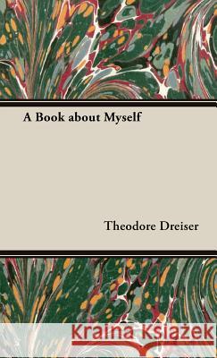 A Book about Myself Dreiser, Theodore 9781443728591 Dreiser Press