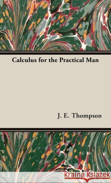 Calculus for the Practical Man Thompson, J. E. 9781443728836 Thompson Press