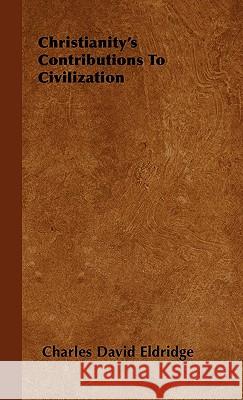 Christianity's Contributions to Civilization Eldridge, Charles David 9781443729208