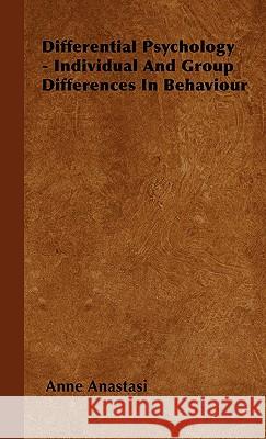 Differential Psychology - Individual And Group Differences In Behaviour Anne Anastasi 9781443730204