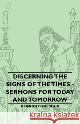 Discerning the Signs of the Times - Sermons for Today and Tomorrow Niebuhr, Reinhold 9781443730242