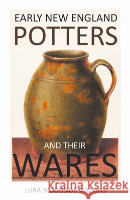 Early New England Potters and Their Wares Watkins, Lura Woodside 9781443730372 Watkins Press
