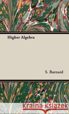 Higher Algebra S. Barnard 9781443730860 Read Books
